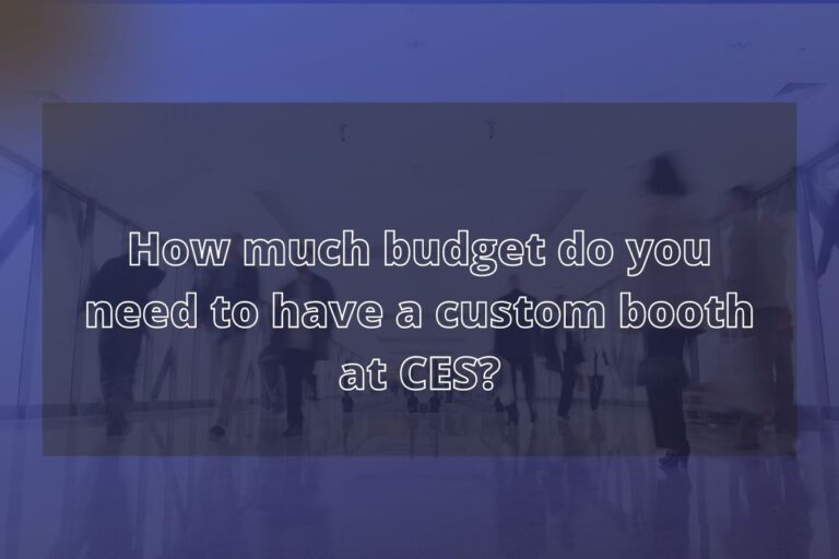 How much budget do you need to have a custom booth at CES?