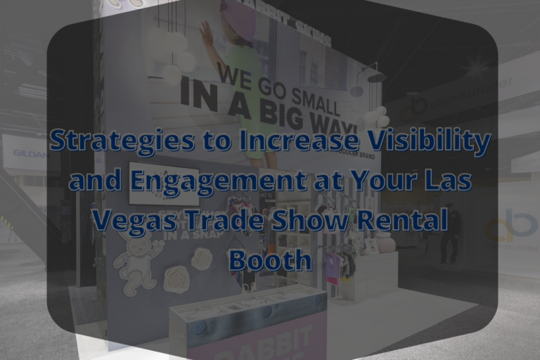 5 Strategies to Increase Visibility & Engagement at Your Las Vegas Trade Show Rental Booth