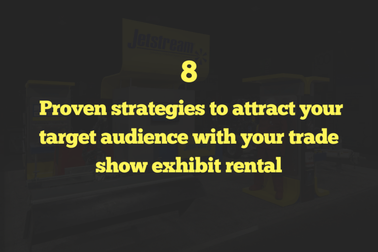 8 proven strategies to attract your target audience with your trade show exhibit rental