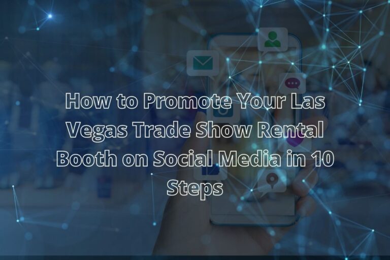 How to Promote Your Las Vegas Trade Show Rental Booth on Social Media in 10 Steps