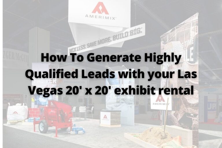 How to Generate Highly Qualified Leads with your Las Vegas 20' x 20' exhibit rental