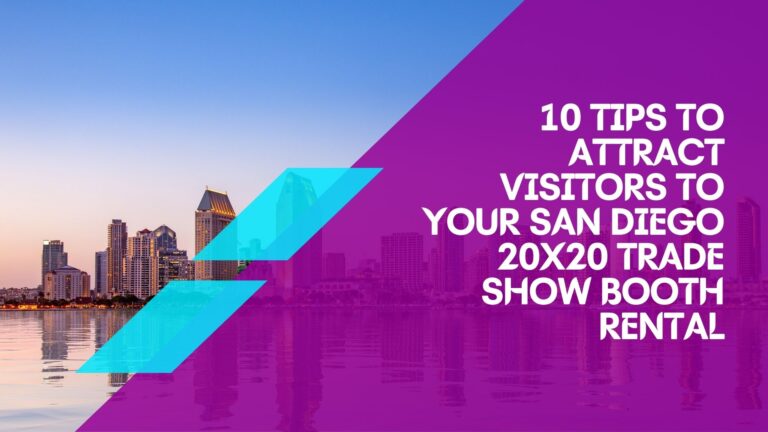 10 Tips to attract visitors to your San Diego 20×20 Trade Show Booth Rental