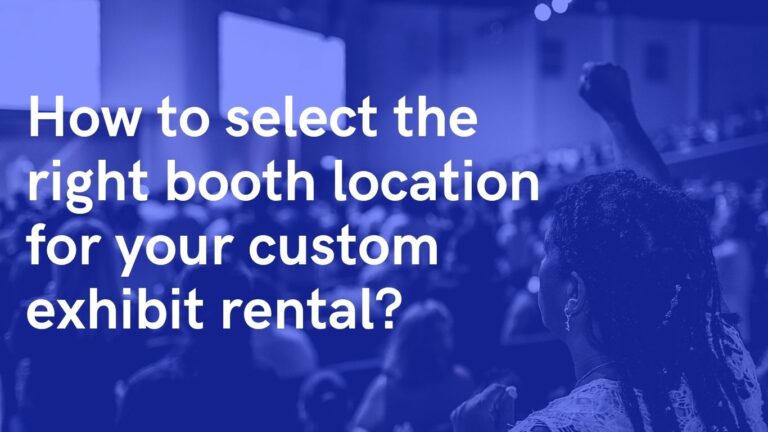 How to select the right booth location for your custom exhibit rental?
