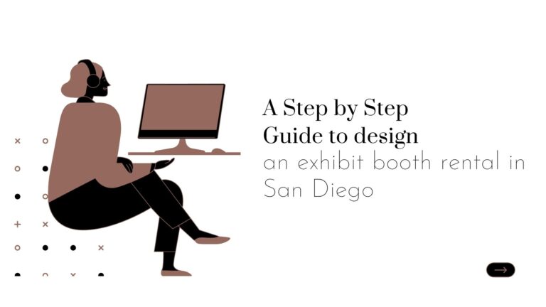 A Step by Step Guide to design an exhibit booth rental in San Diego