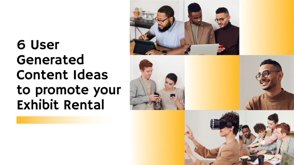 6 User Generated Content Ideas to promote your Exhibit Rental