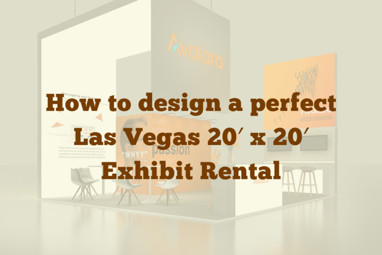 How to design a perfect Las Vegas 20' x 20' Exhibit Rental