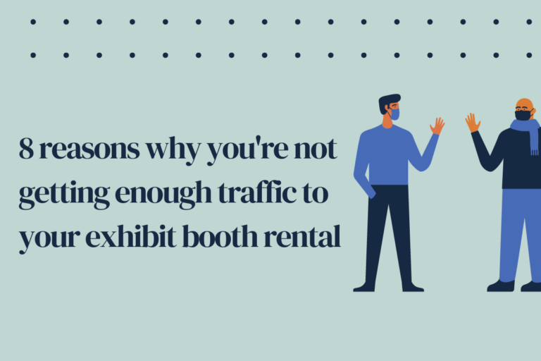 8 reasons why you're not getting enough traffic to your exhibit booth rental.