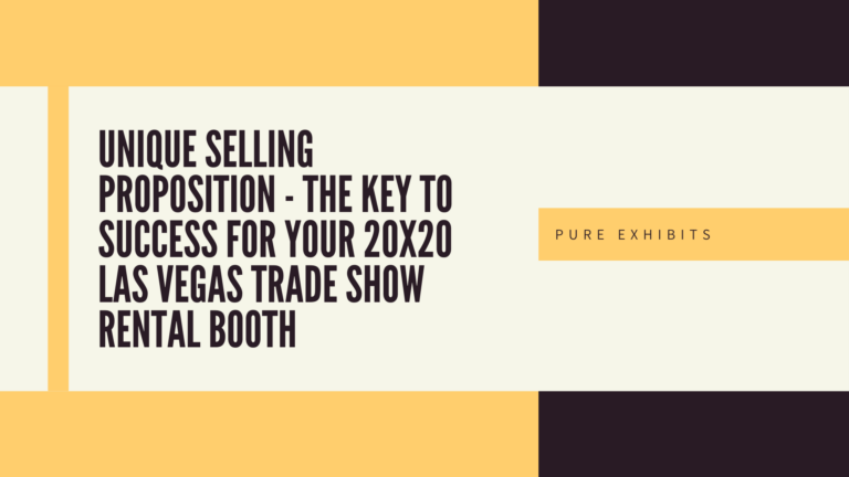 Unique Selling Proposition – The key to success for your 20×20 Las Vegas Trade Show Rental Booth