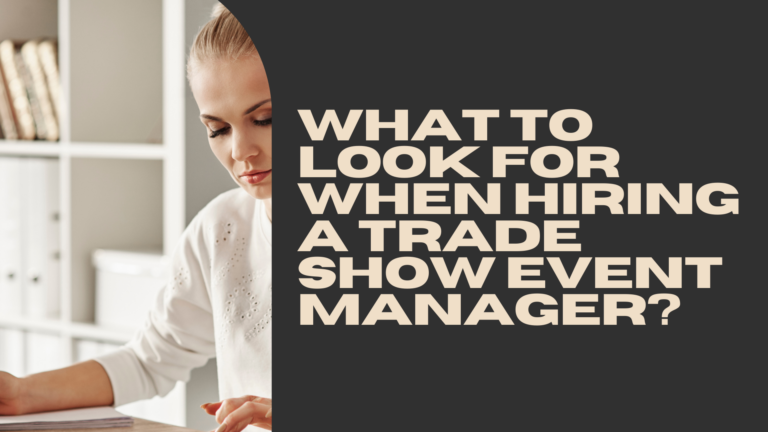 What to Look for When Hiring a Trade Show Event Manager?