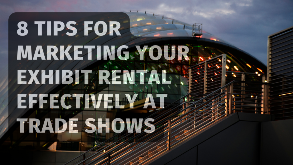 8 Tips for Marketing Your Exhibit Rental Effectively at Trade Shows