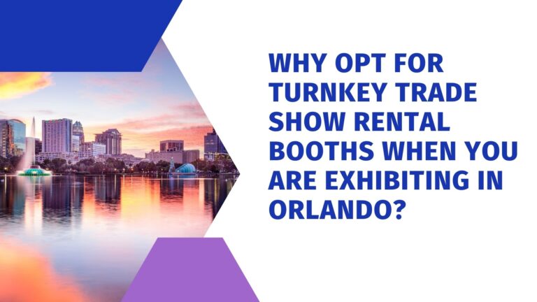 Why opt for Turnkey Trade Show Rental Booths when you are exhibiting in Orlando?