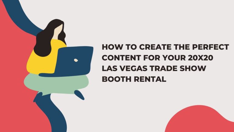 How to Create the Perfect Content for Your 20×20 Las Vegas Trade Show Booth Rental