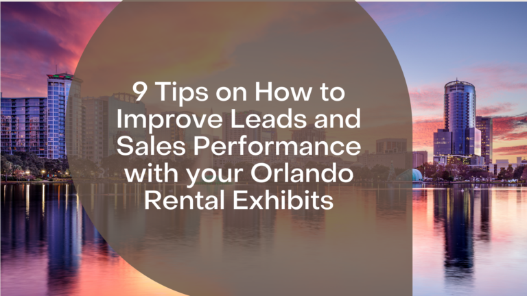 9 Tips on How to Improve Leads and Sales Performance with your Orlando Rental Exhibits