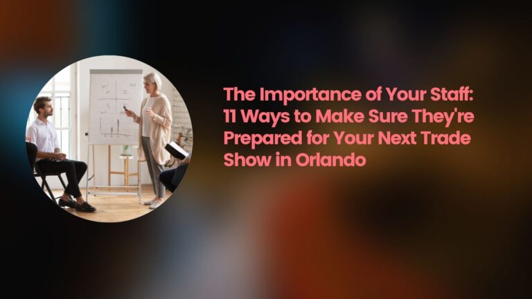 The Importance of Your Staff: 11 Ways to Make Sure They’re Prepared for Your Next Trade Show in Orlando