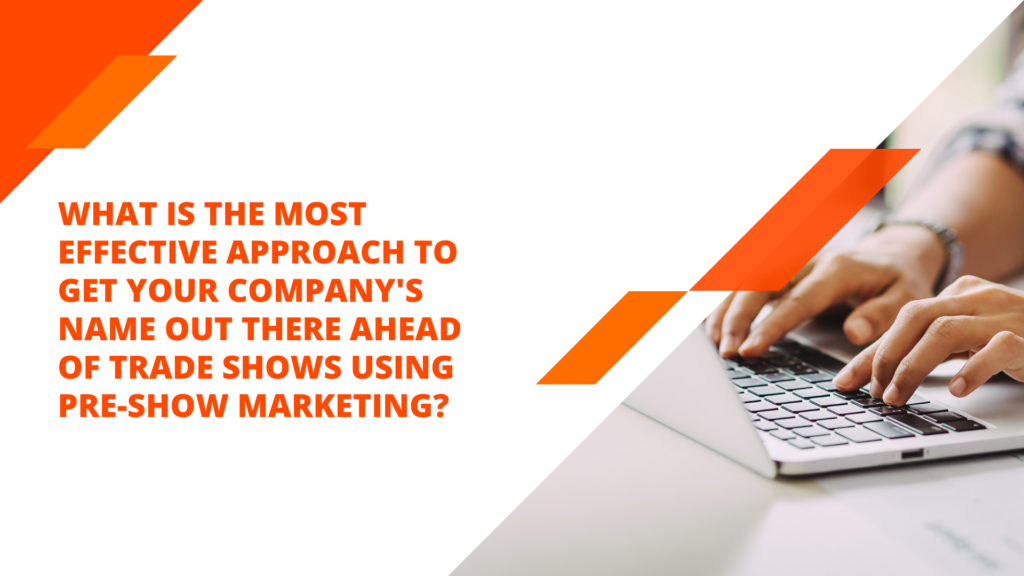 What is the most effective approach to get your company’s name out there ahead of trade shows using pre-show marketing?