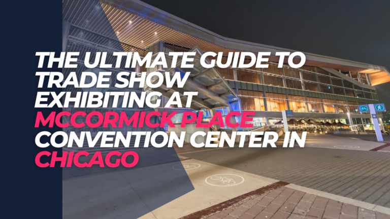 The Ultimate Guide to Trade Show Exhibiting at McCormick Place convention center in Chicago