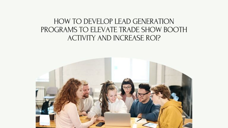 How to develop lead generation programs to elevate trade show booth activity and increase ROI?