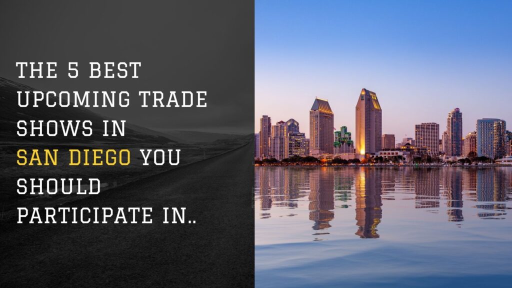 The 5 Best Upcoming Trade Shows in San Diego You Should Participate In