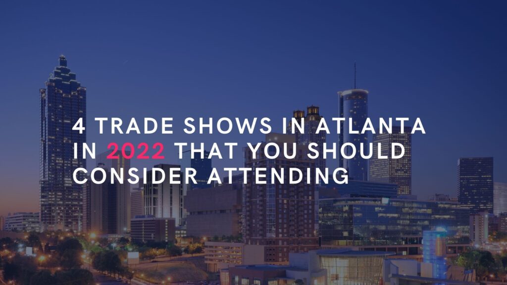 4 Trade Shows in Atlanta in 2022 that you should consider attending