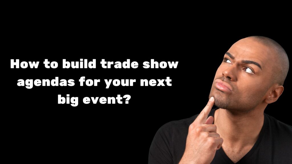 How to build trade show agendas for your next  big event?