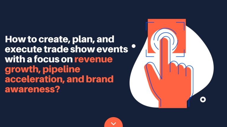 How to create, plan, and execute trade show events with a focus on revenue growth, pipeline acceleration, and brand awareness?