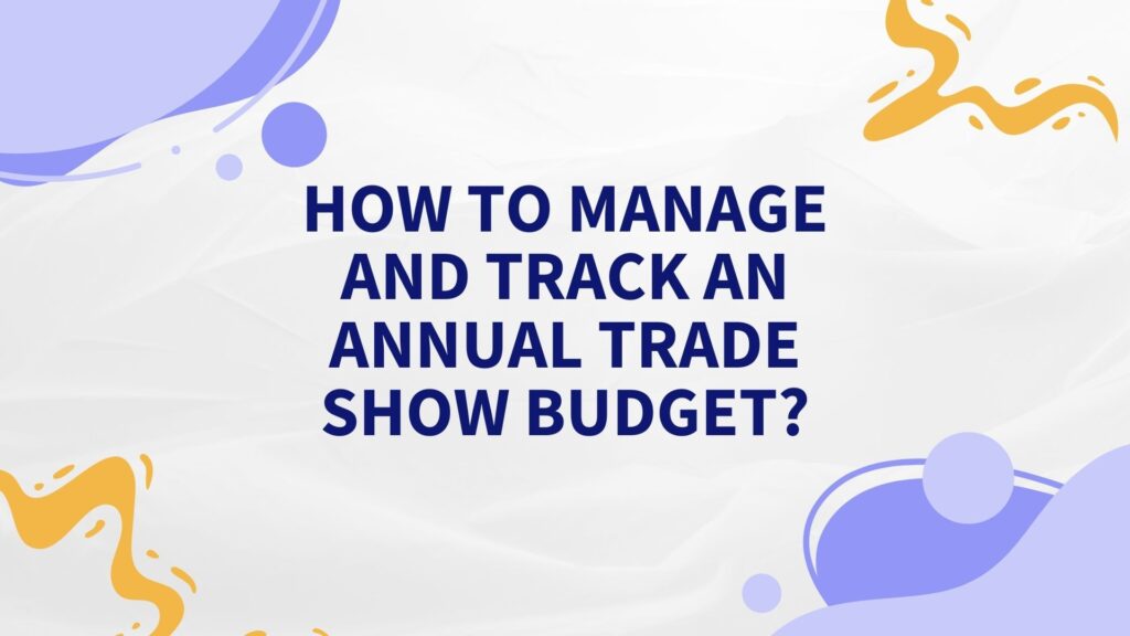 How to manage and track an annual trade show budget?