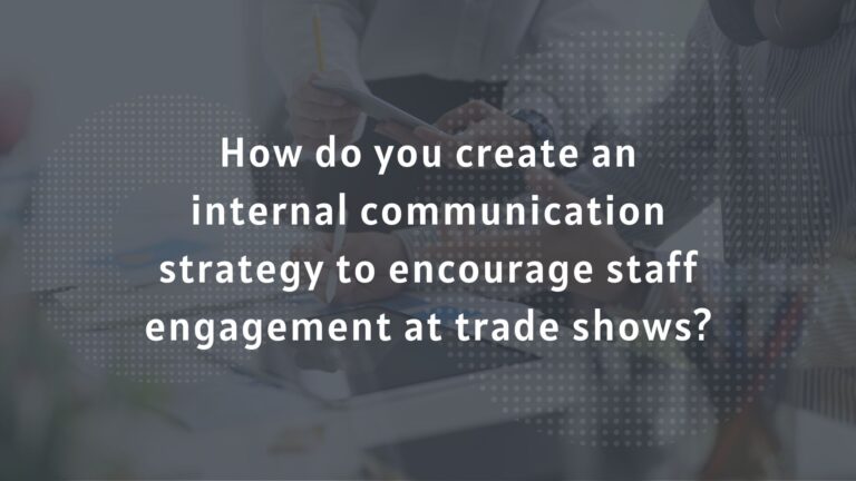 How do you create an internal communication strategy to encourage staff engagement at trade shows?