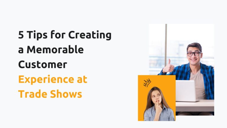 5 Tips for Creating a Memorable Customer Experience at Trade Shows