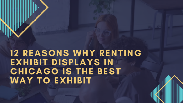 12 reasons why renting exhibit displays in Chicago is the best way to exhibit