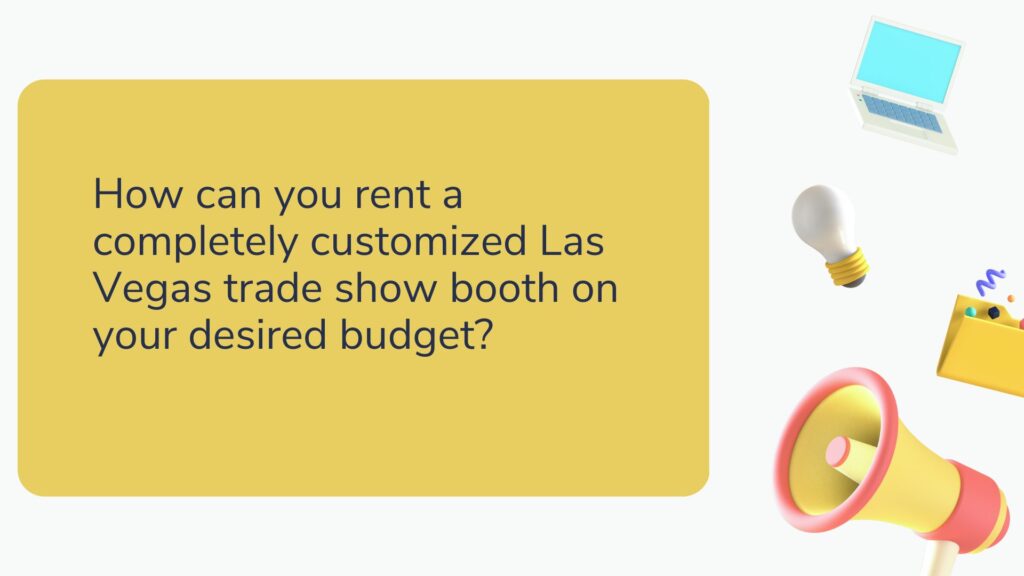 How can you rent a completely customized Las Vegas trade show booth on your desired budget?