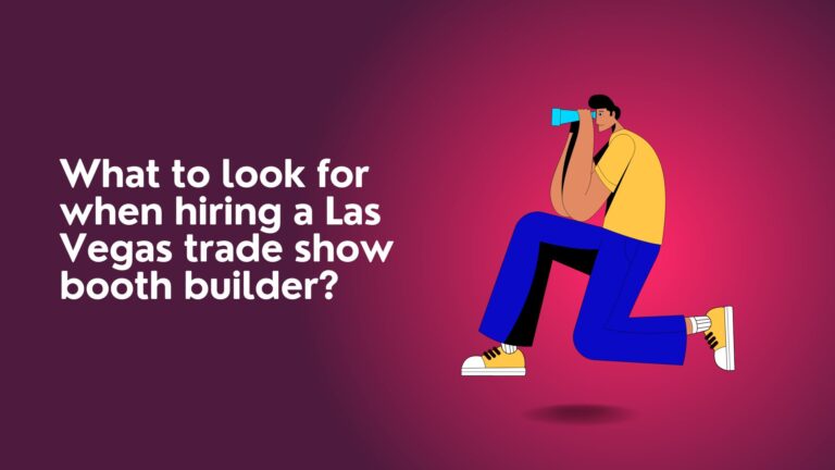 What to look for when hiring a Las Vegas trade show booth builder?