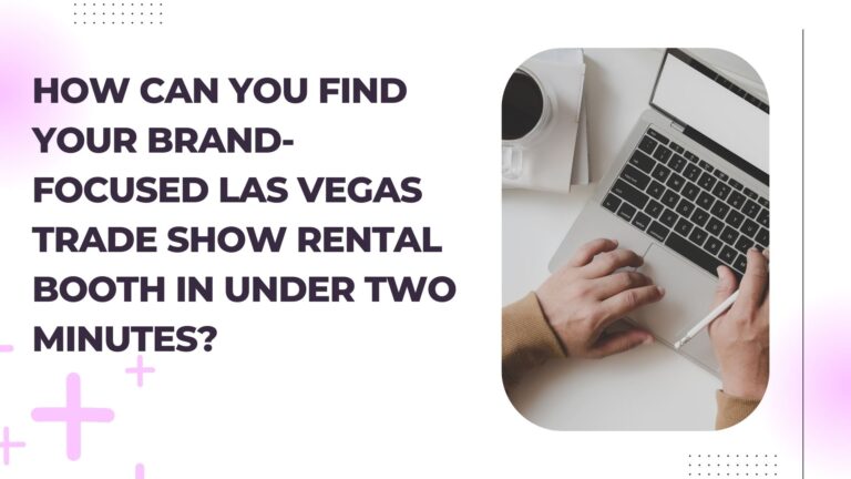 How can you find your brand-focused Las Vegas trade show rental booth in under two minutes?