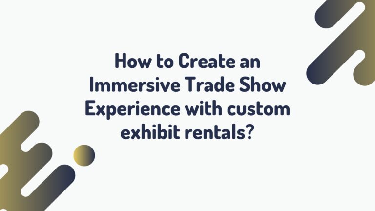 How to Create an Immersive Trade Show Experience with custom exhibit rentals?