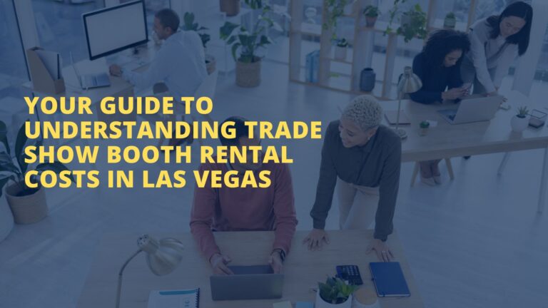 Your Guide to Understanding Trade Show Booth Rental Costs in Las Vegas