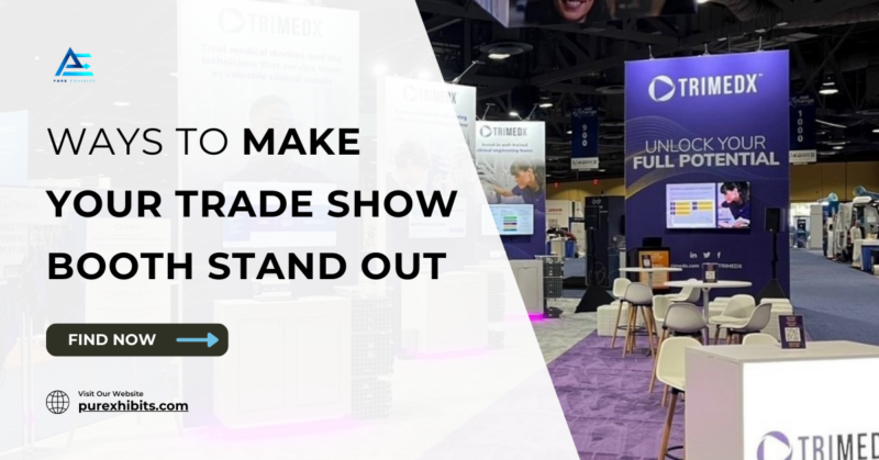 How to Make Your Trade Show Booth Stand Out