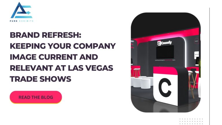 Brand Refresh: Keeping Your Company Image Current and Relevant at Las Vegas Trade Shows