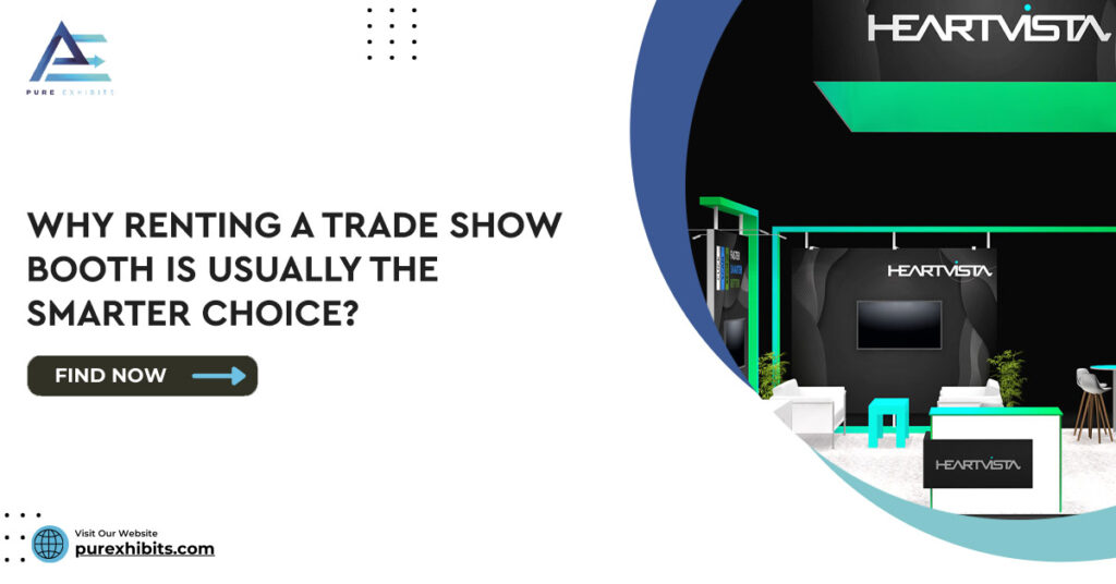 Why Renting a Trade Show Booth Is Usually the Smarter Choice?