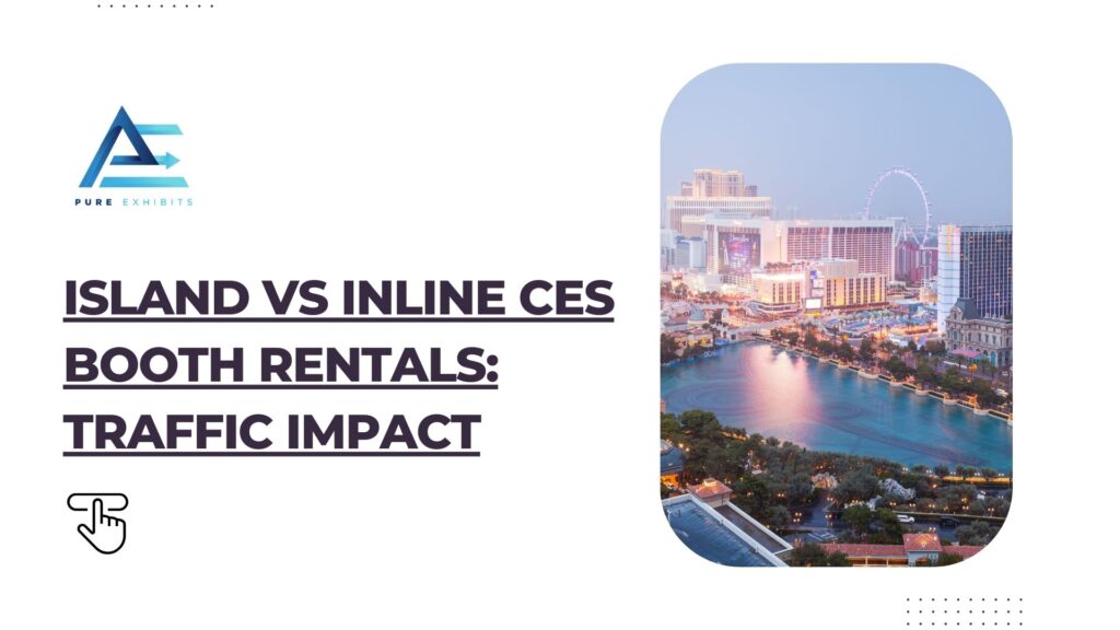 Island vs Inline CES Booth Rentals: Traffic Impact