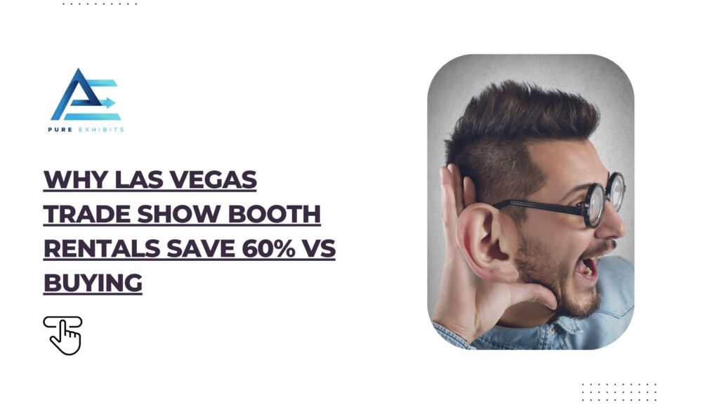 Why Las Vegas Trade Show Booth Rentals Save 60% vs Buying