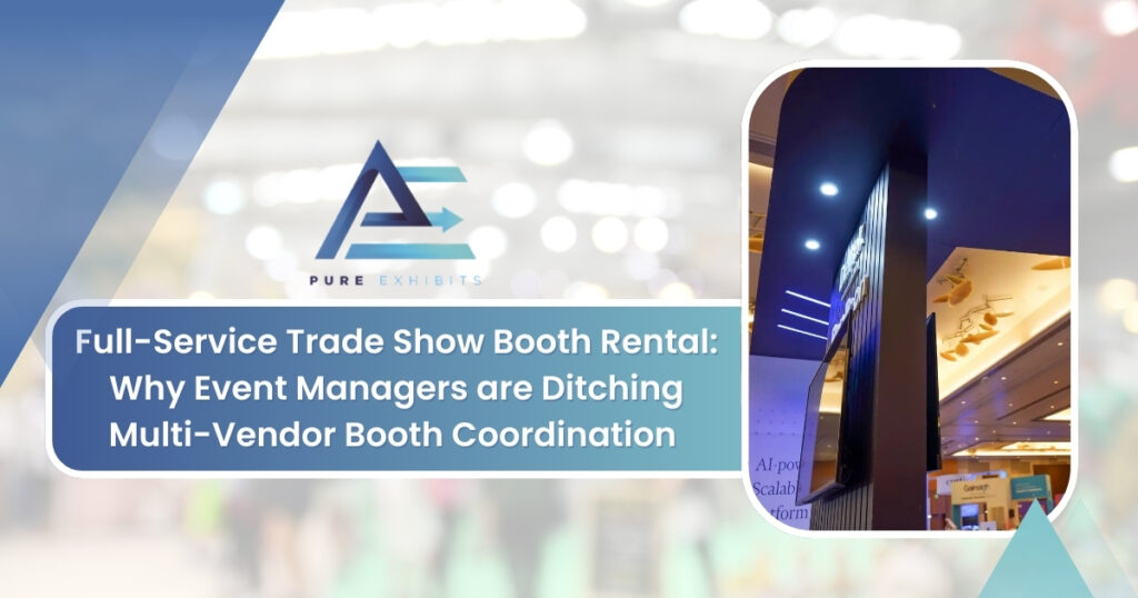 Full-Service Trade Show Booth Rental: Why​​ Event Managers are Ditching Multi-Vendor Booth Coordination
