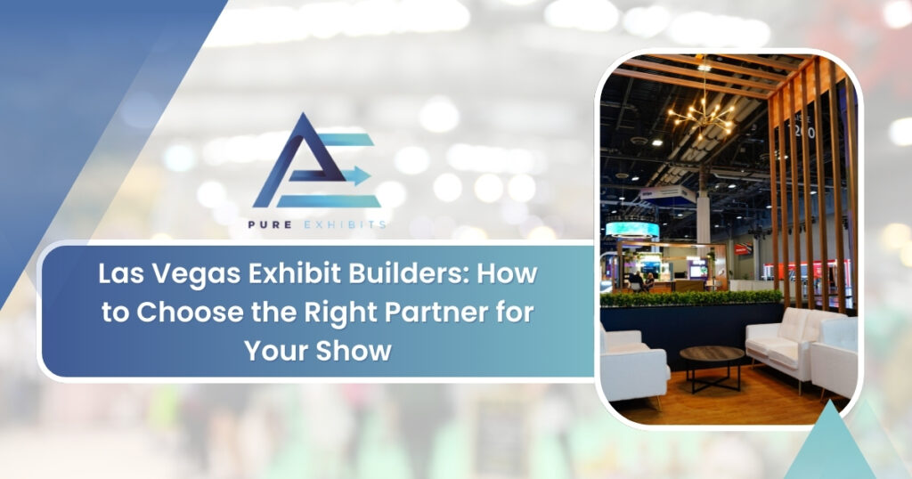Las Vegas Exhibit Builders: How to Choose the Right Partner for Your Show
