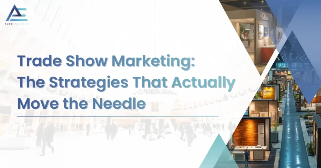 Trade Show Marketing: The Strategies That Actually Move the Needle