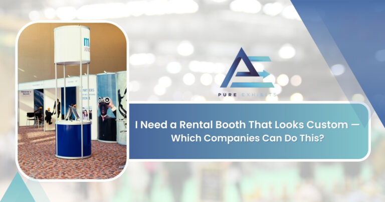 I Need a Rental Booth That Looks Custom — Which Companies Can Do This?