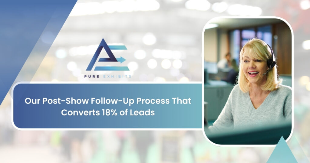 Our Post-Show Follow-Up Process That Converts 18% of Leads