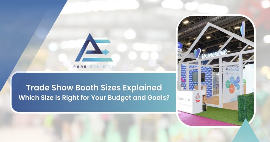 Trade Show Booth Sizes Explained — Which Size Is Right for Your Budget and Goals?