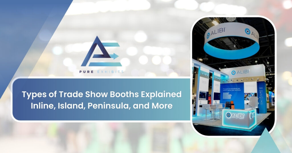 Types of Trade Show Booths Explained: Inline, Island, Peninsula, and More