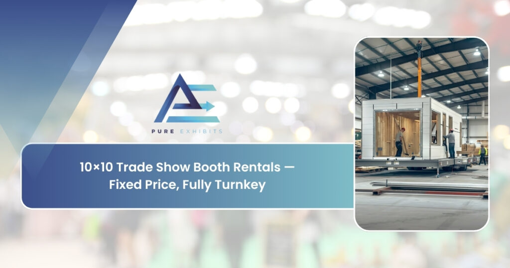 10×10 Trade Show Booth Rentals — Fixed Price, Fully Turnkey