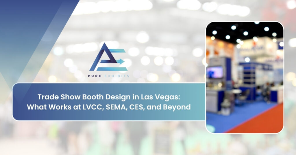 Trade Show Booth Design in Las Vegas: What Works at LVCC, SEMA, CES, and Beyond
