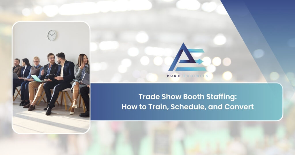 Trade Show Booth Staffing: How to Train, Schedule, and Convert