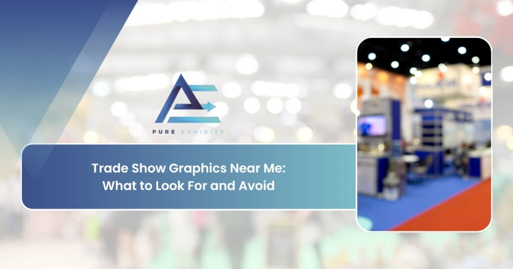 Trade Show Graphics Near Me: What to Look For and Avoid